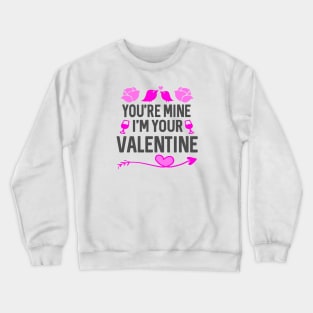 You're Mine I'm Your Valentine Crewneck Sweatshirt